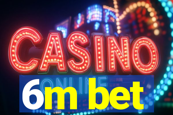 6m bet